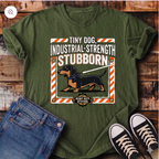 Tiny Dog, Industrial Strength Stubborn T-Shirt