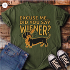 Excuse Me... Did You Say Wiener? T-Shirt