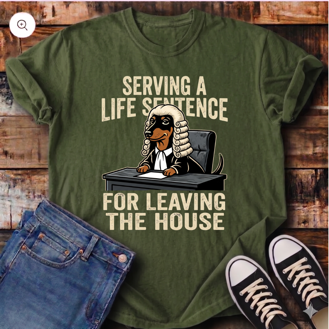 Serving a Life Sentence for Leaving the House T-Shirt