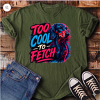 Too Cool To Fetch T-Shirt