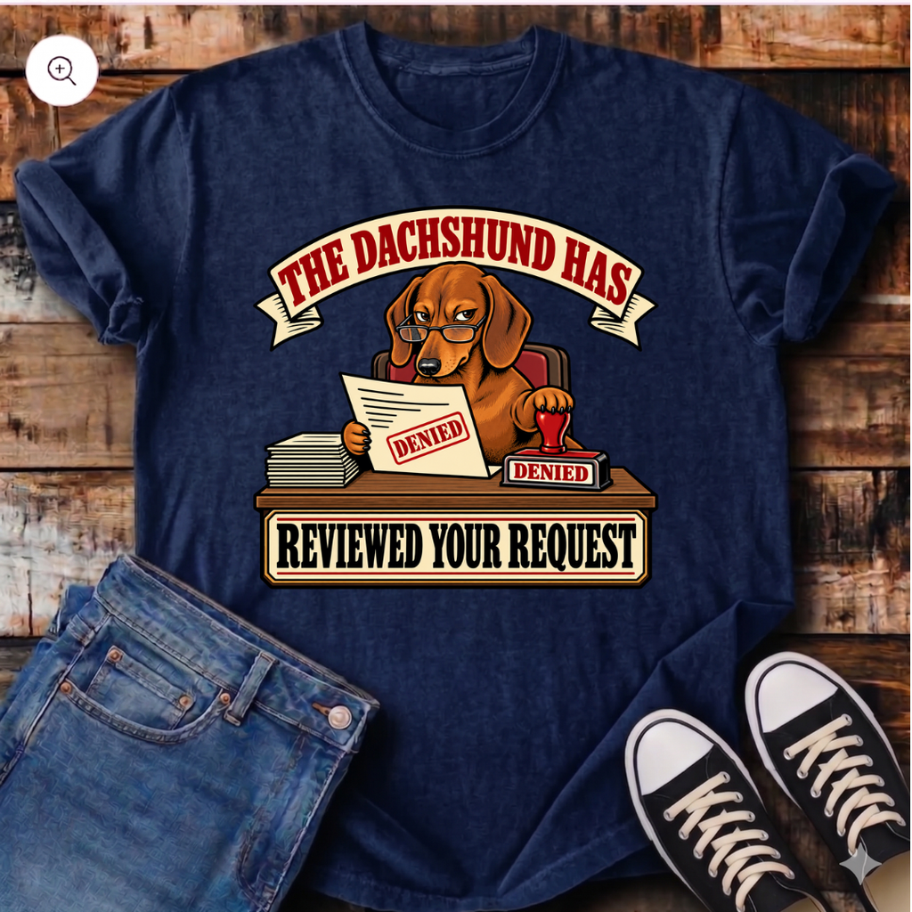 The Dachshund Has Reviewed Your Request T-Shirt