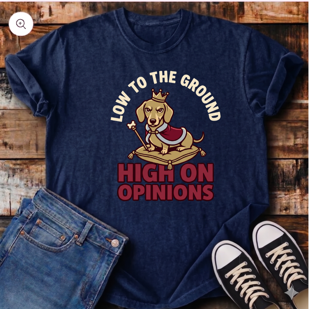 Low to the Ground, High on Opinions T-Shirt