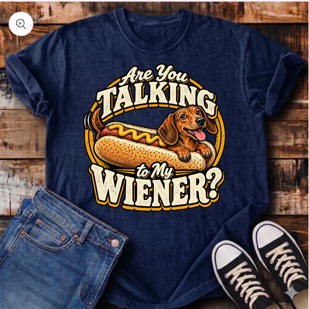 Are You Talking To My Wiener? T-Shirt