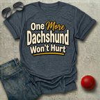 One More Dachshund Won't Hurt T-Shirt