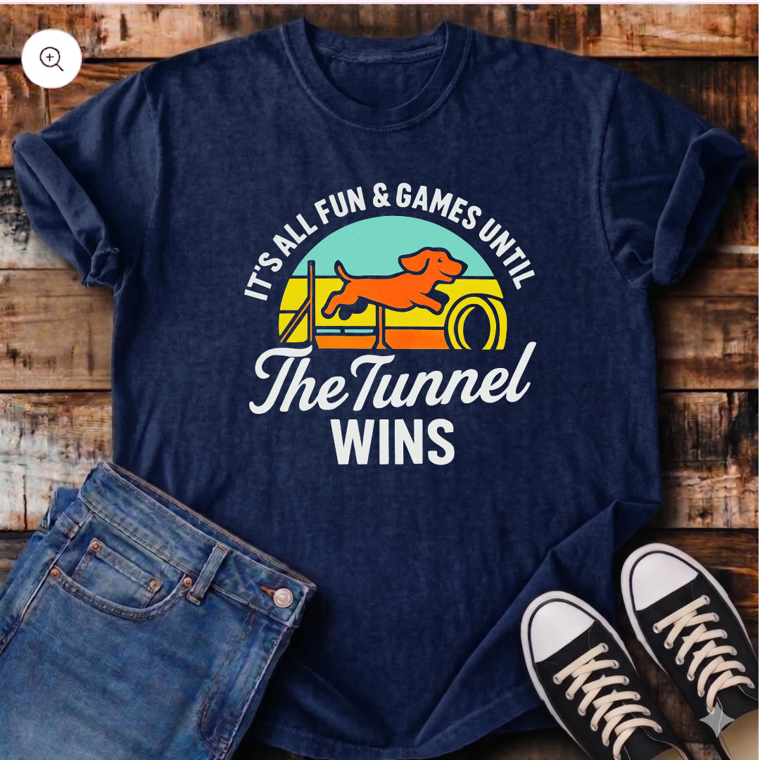 It's All Fun & Games Until the Tunnel Wins T-Shirt