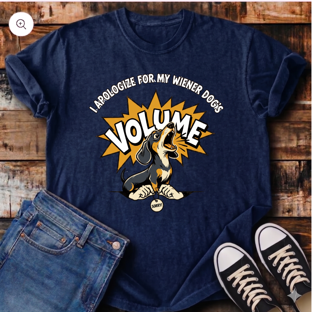 I Apologize for my Wiener Dog's Volume T-Shirt