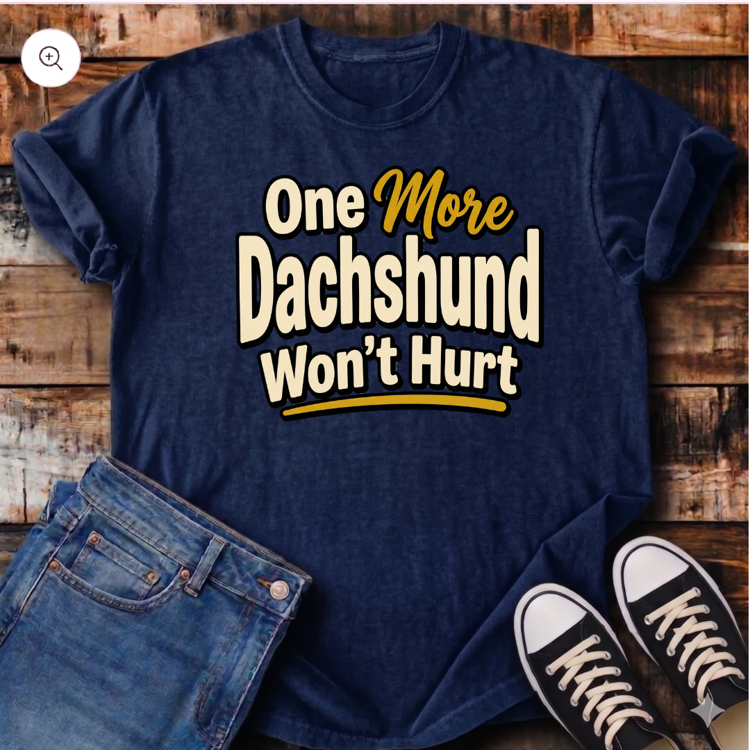 One More Dachshund Won't Hurt T-Shirt