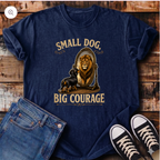 Small Dog, Big Courage T-Shirt