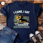 I Came, I Sat, I Ignored Instructions T-Shirt