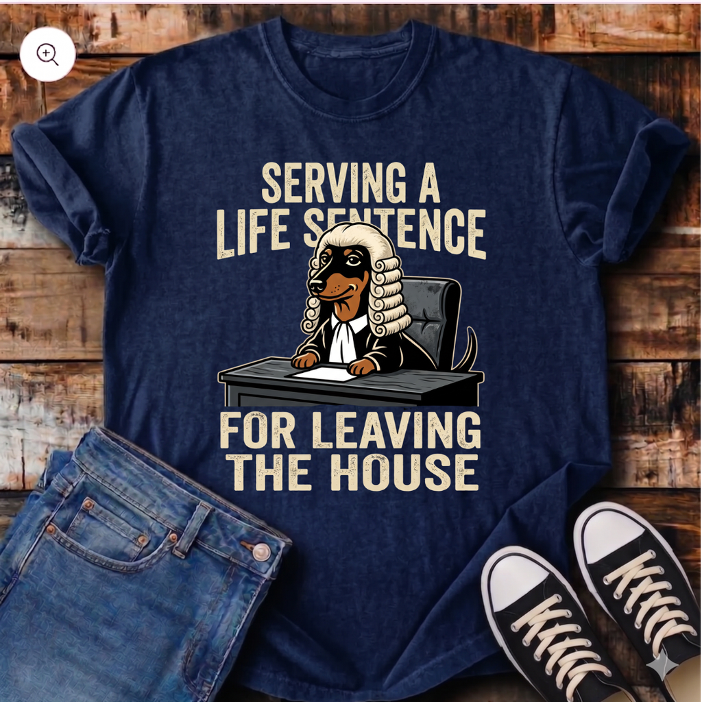 Serving a Life Sentence for Leaving the House T-Shirt