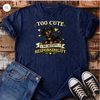 Too Cute To Accept Responsibility  T-Shirt