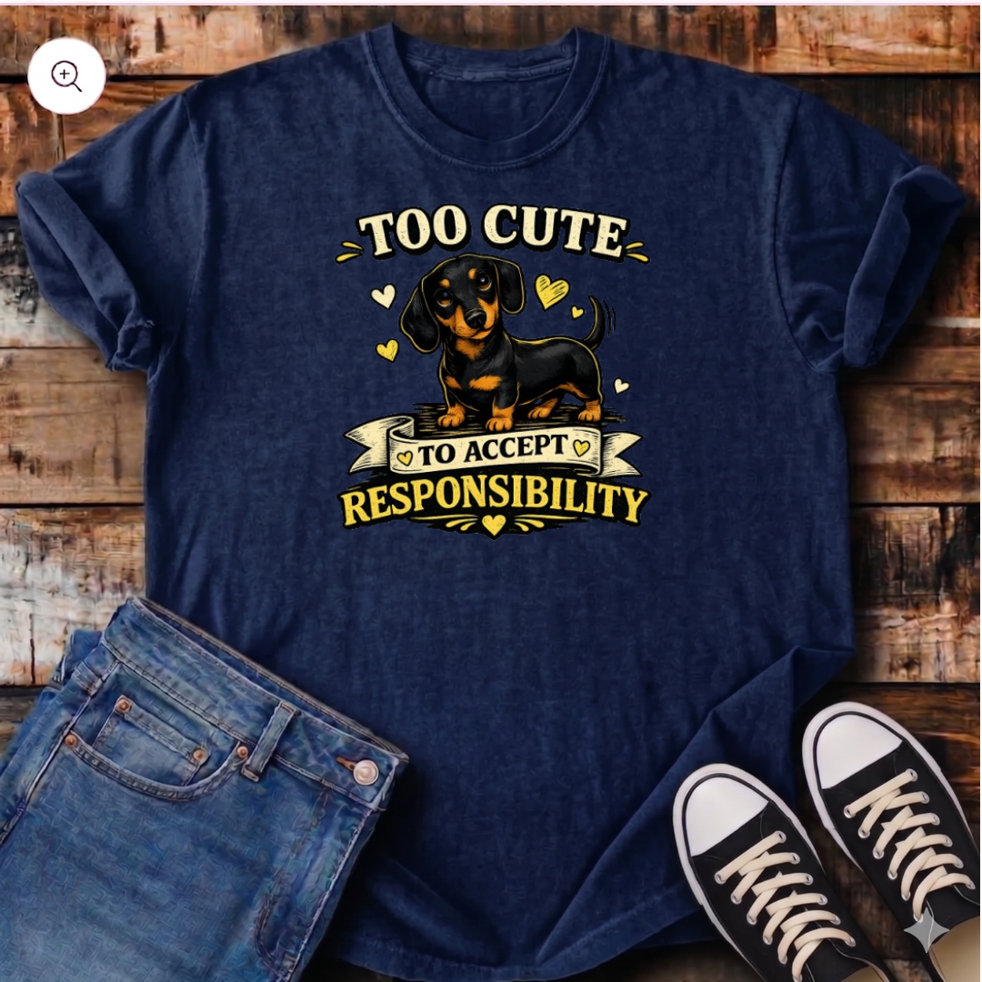 Too Cute To Accept Responsibility  T-Shirt