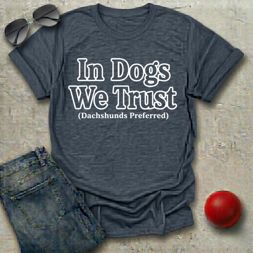 In Dogs We Trust T-Shirt