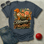 Bloom Where You're Planted T-Shirt