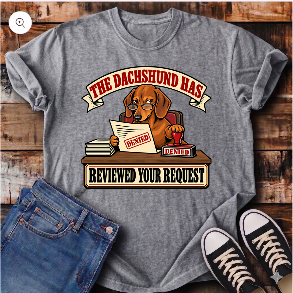 The Dachshund Has Reviewed Your Request T-Shirt