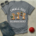 Small Dog Big Brain Energy T-Shirt