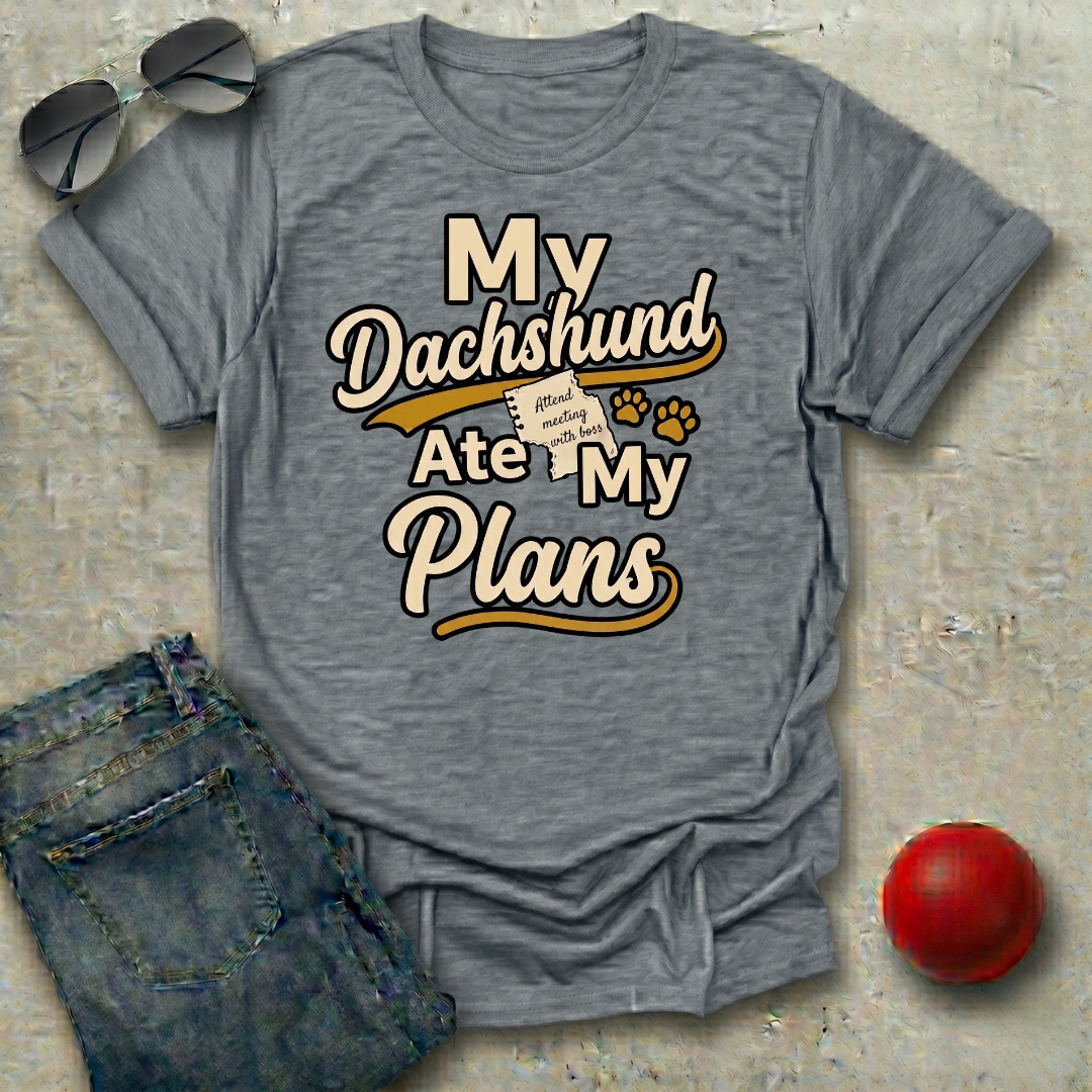 My Dachshund Ate My Plans T-Shirt