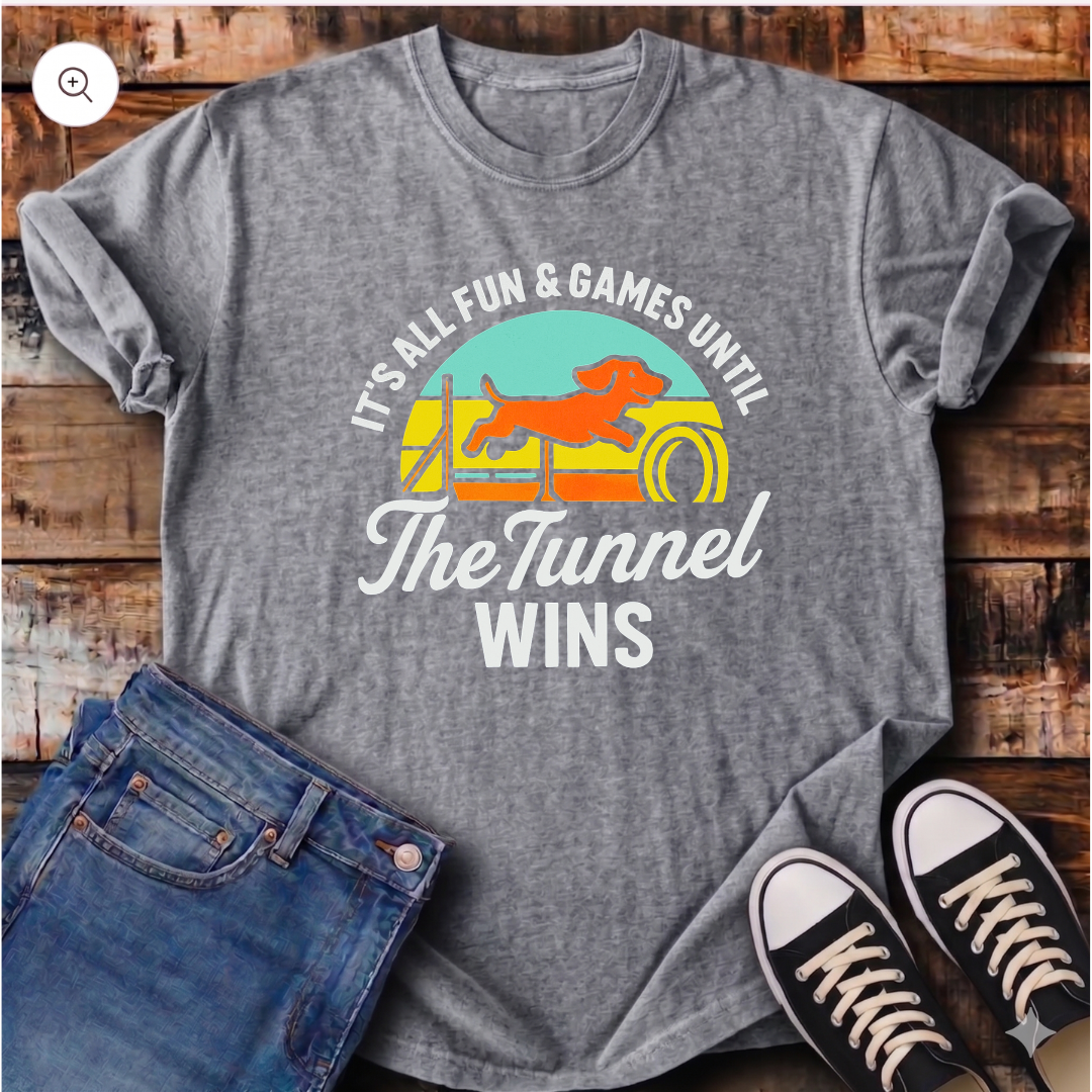 It's All Fun & Games Until the Tunnel Wins T-Shirt
