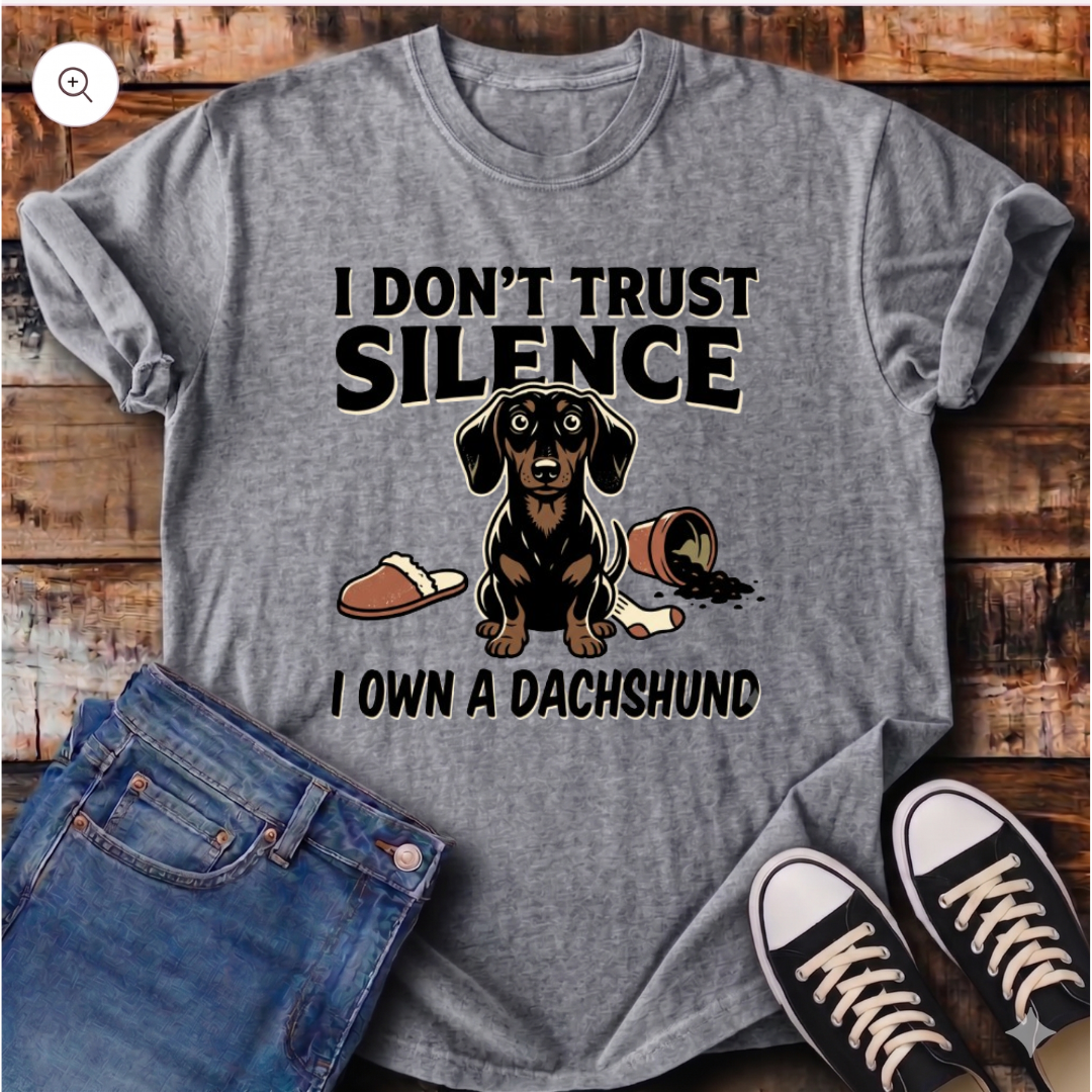 I Don't Trust Silence - I Own a Dachshund T-Shirt