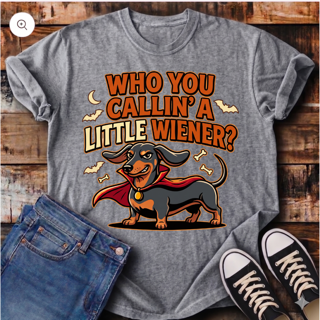 Who You Callin' a LIttle Wiener? T-Shirt
