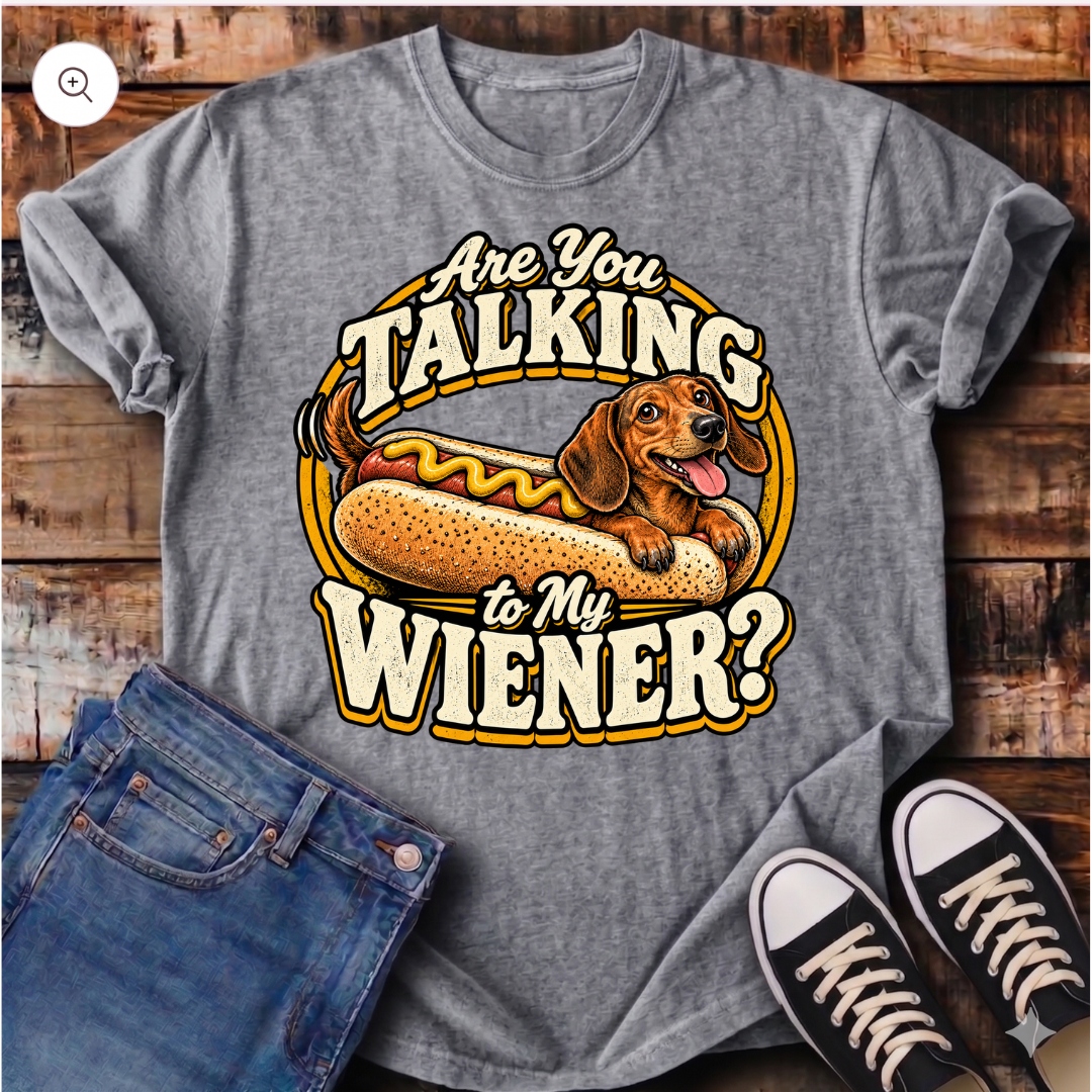 Are You Talking To My Wiener? T-Shirt