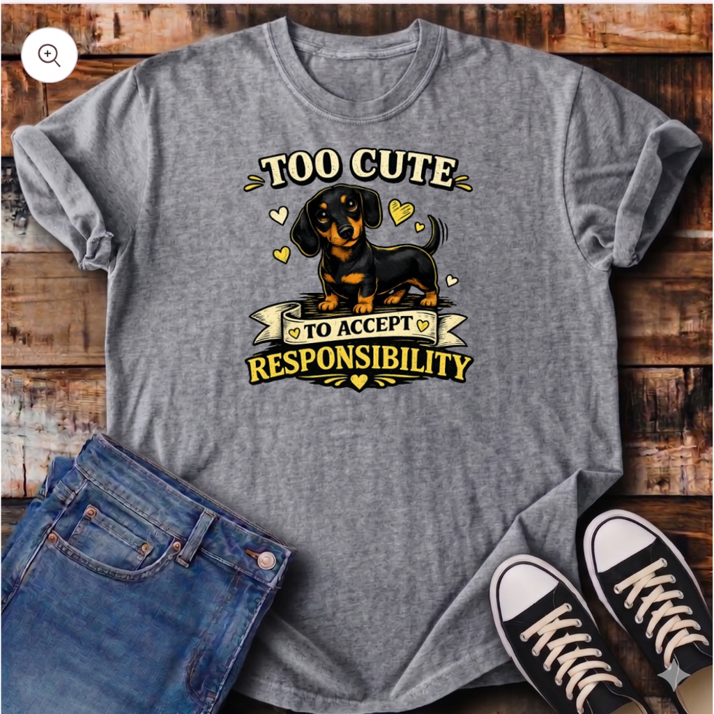 Too Cute To Accept Responsibility  T-Shirt