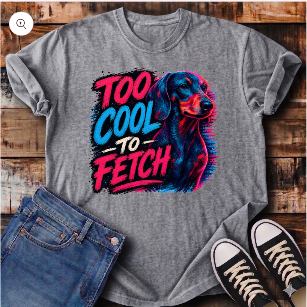 Too Cool To Fetch T-Shirt