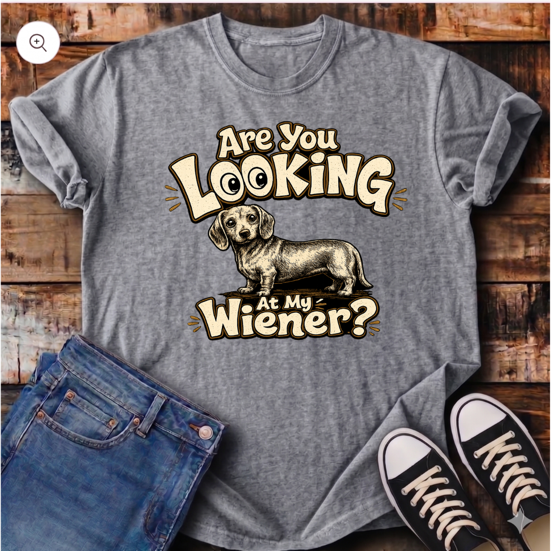 Are You Looking at My Wiener T-Shirt