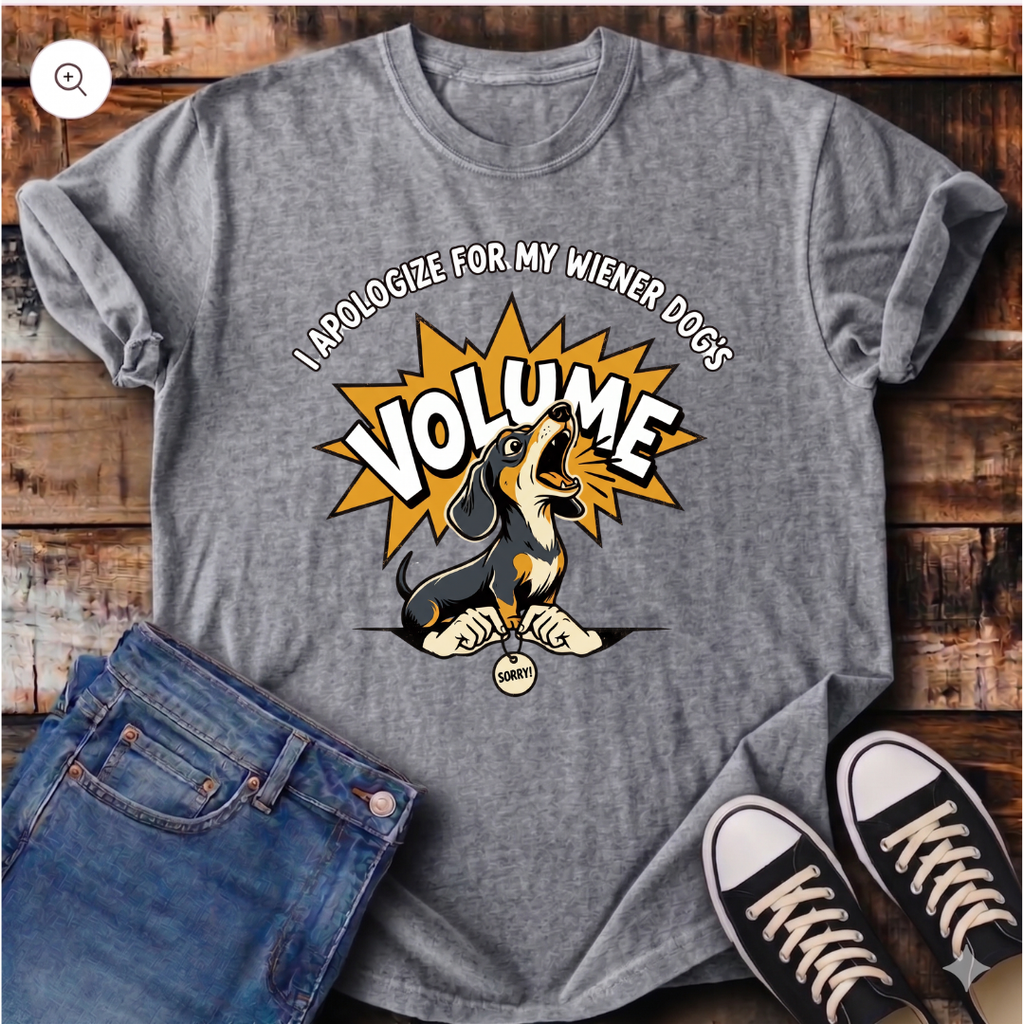I Apologize for my Wiener Dog's Volume T-Shirt