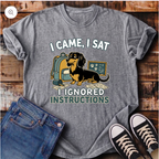 I Came, I Sat, I Ignored Instructions T-Shirt