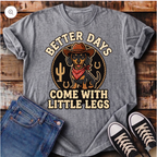 Better Days Come With Little Legs T-Shirt