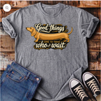 Good Things Come to Those Who Wait T-Shirt