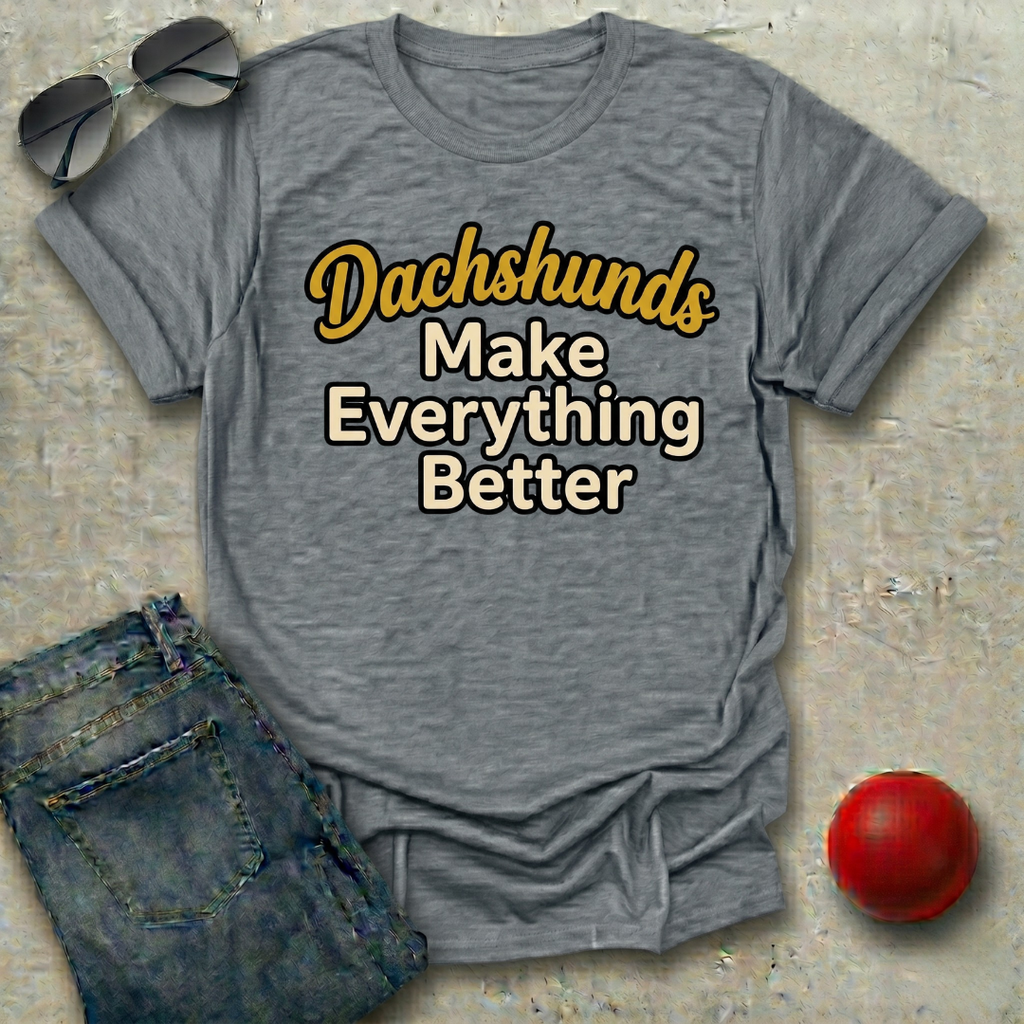 Dachshunds Make Everything Better T-Shirt